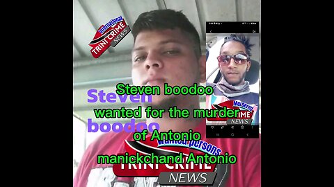 Steven boodoo wanted for the murder of Antonio manickchand Antonio manickchand
