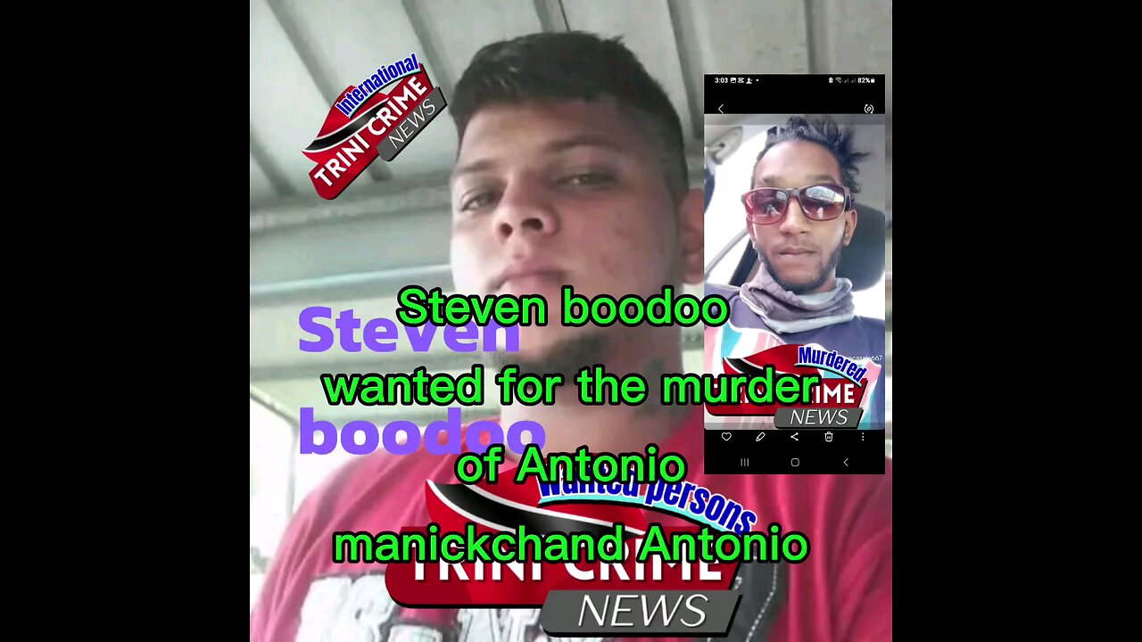 Steven boodoo wanted for the murder of Antonio manickchand Antonio manickchand