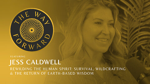 Ep 171: Rewilding the Human Spirit: Survival, Wildcrafting & More with Jess Caldwell