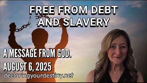FREE FROM DEBT AND SLAVERY - A MESSAGE FROM GOD - AUGUST 7, 2025
