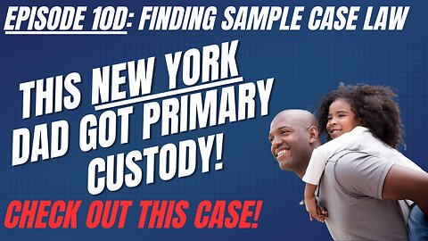 Ep10D: How This New York Dad Got Primary Custody - Learning Family Law By Reading Appellate Case Law