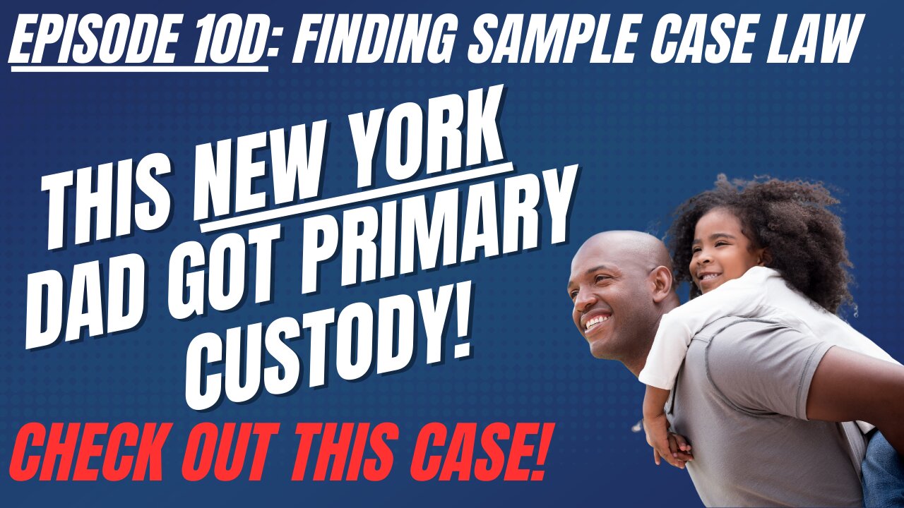 Ep10D: How This New York Dad Got Primary Custody - Learning Family Law By Reading Appellate Case Law