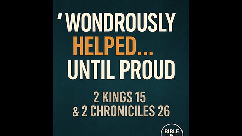 Uzziah: Wondrously Helped Until Proud | 2 Kings 15, 2 Chr 26 | 7/8/25