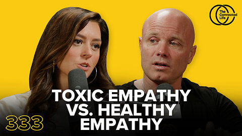 333: Toxic Empathy Vs Healthy Empathy