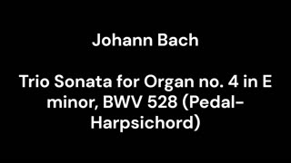 Trio Sonata for Organ no. 4 in E minor, BWV 528 (Pedal-Harpsichord)