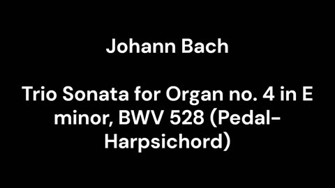 Trio Sonata for Organ no. 4 in E minor, BWV 528 (Pedal-Harpsichord)