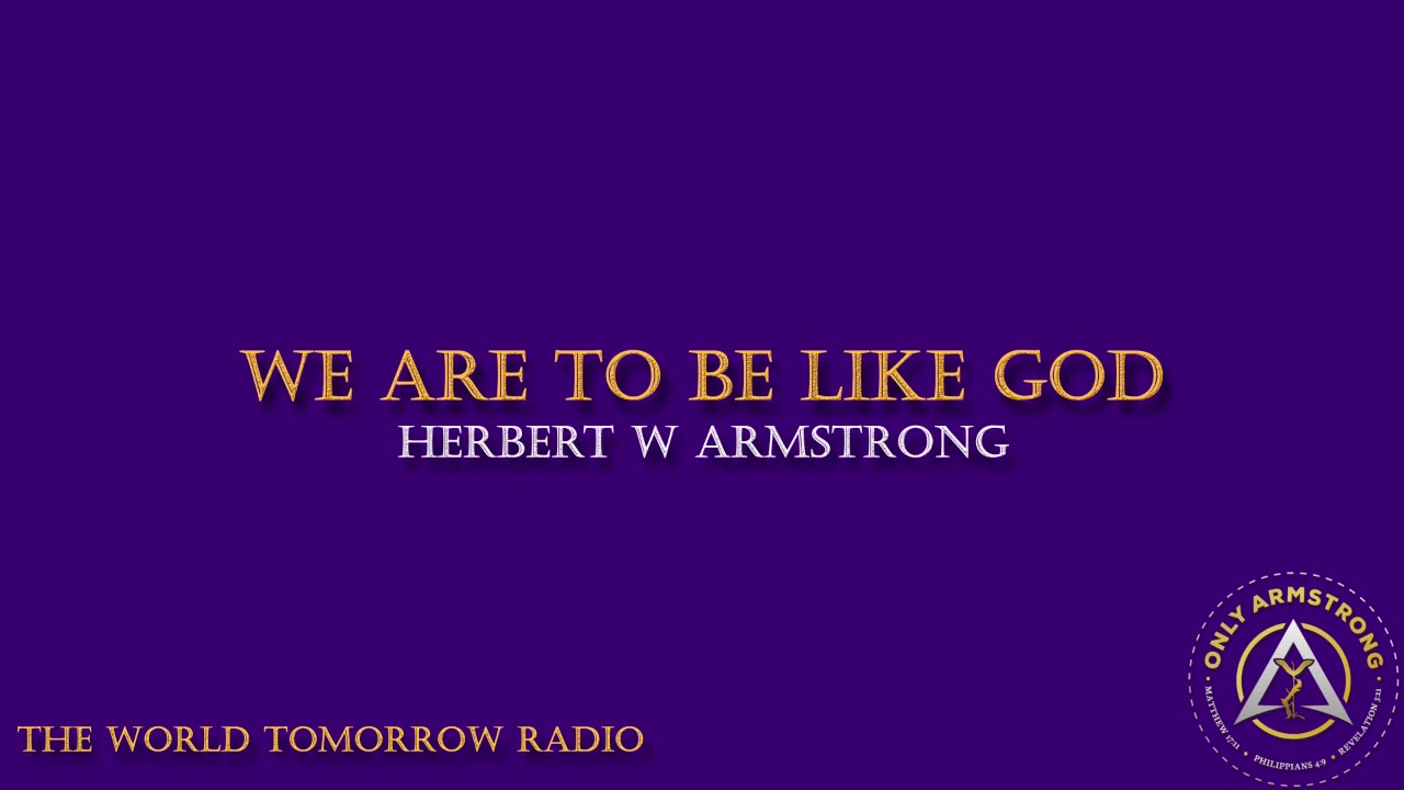 The World Tomorrow Radio: We Are to be Like God