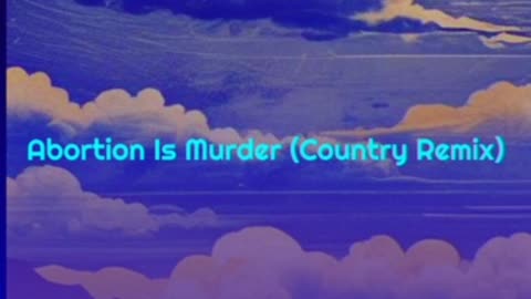 Abortion Is Murder (Country Remix)