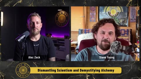 The Way Forward - Dr. Steve Young - Dismantling Scientism and Demystifying Alchemy -