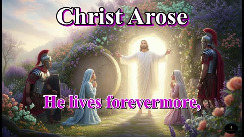 Christ Arose, He lives forevermore,