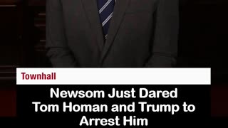Gavin Newsom Dares Border Czar Tom Homan to Arrest Him