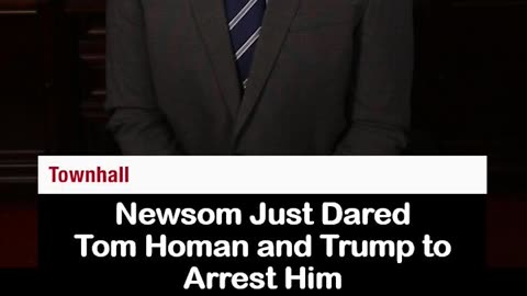 Gavin Newsom Dares Border Czar Tom Homan to Arrest Him