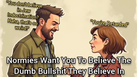 Normies Want You To Believe The Dumb Bullshit They Believe In