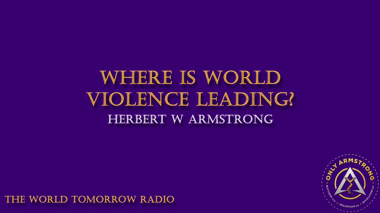 The World Tomorrow Radio: Where is World Violence Leading?