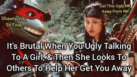 It's Brutal When You Ugly Talking To A Girl, And She Looks To Others To Get Rid Of You