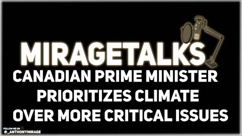 MirageTalks: PM Mark Carney PRIORITIZES CLIMATE over CRITCIAL CANADIAN Issues