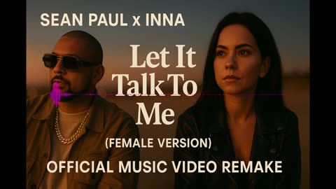 Sean Paul x INNA - Let It Talk To Me (Female Version) | Official Music Video Remake