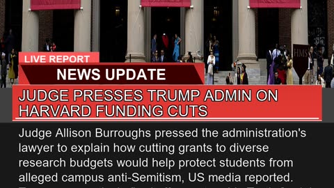 Judge Presses Trump Admin on Harvard Funding Cuts