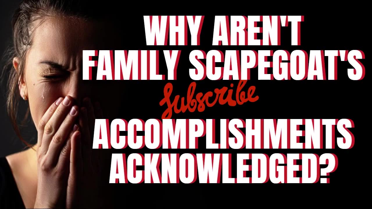 WHY AREN'T FAMILY SCAPEGOATS ACCOMPLISHMENTS ACKNOWLEDGED?