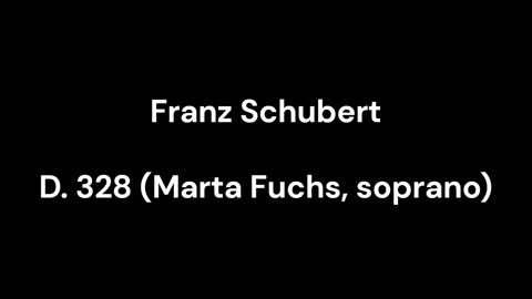 D. 328 (Marta Fuchs, soprano)