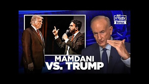 Bill O Reilly on Zohran Mamdani vs. President Trump
