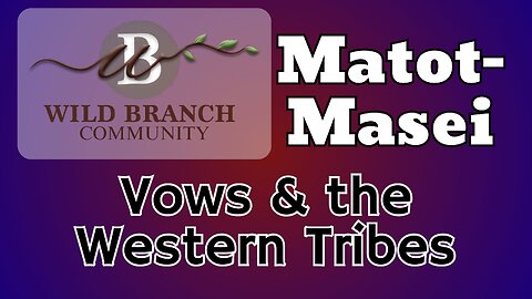 Matot-Masei - Vows and the Western Tribes