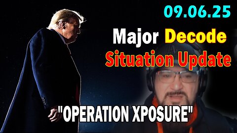 Major Decode Situation Update 09.06.25: "The Hard Hitting Lastest Intel On Current News: THE PULSE! OPERATION XPOSURE"