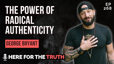 Ep 268 - George Bryant | The Power of Radical Authenticity