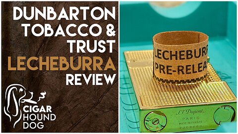 Dunbarton Tobacco & Trust LecheBurra Cigar Review