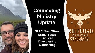 Counseling Ministry Update: GLBC Now Offers Grace-Based Biblical Discipleship Counseling