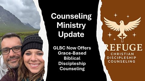 Counseling Ministry Update: GLBC Now Offers Grace-Based Biblical Discipleship Counseling
