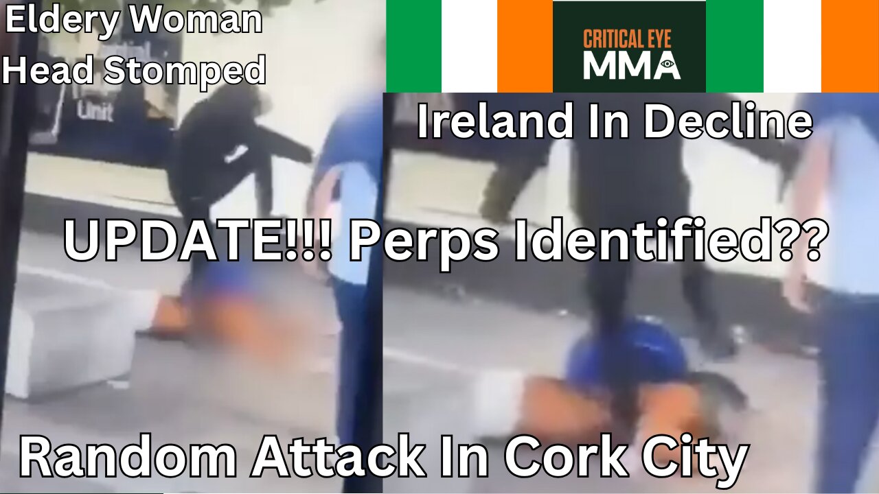 Update: Cork Attack On Elderly Woman Who Was Head Stomped, Soccer-Kicked. Perpetrators Identified?