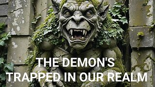 THE DEMONS (GARGOYLES) TRAPPED IN OUR REALM