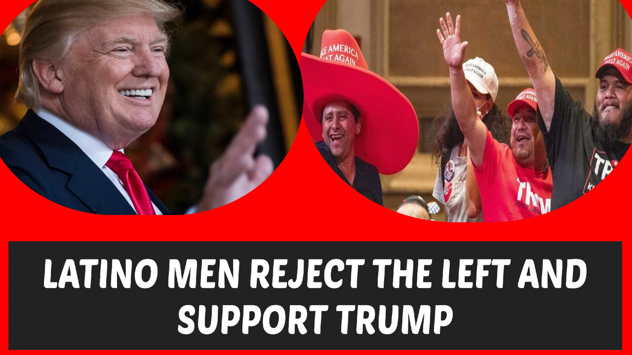 LATINO MEN AND TRUMP A REBELLION AGAINST FAR-LEFT DEMOCRATIC POLICIES