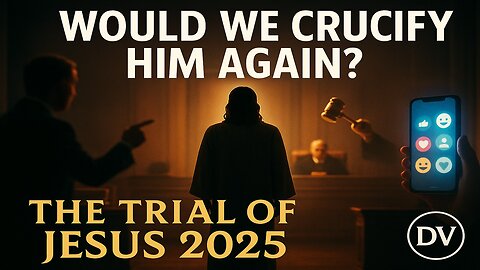 The Trial of Jesus 2025 – Would We Crucify Him Again?