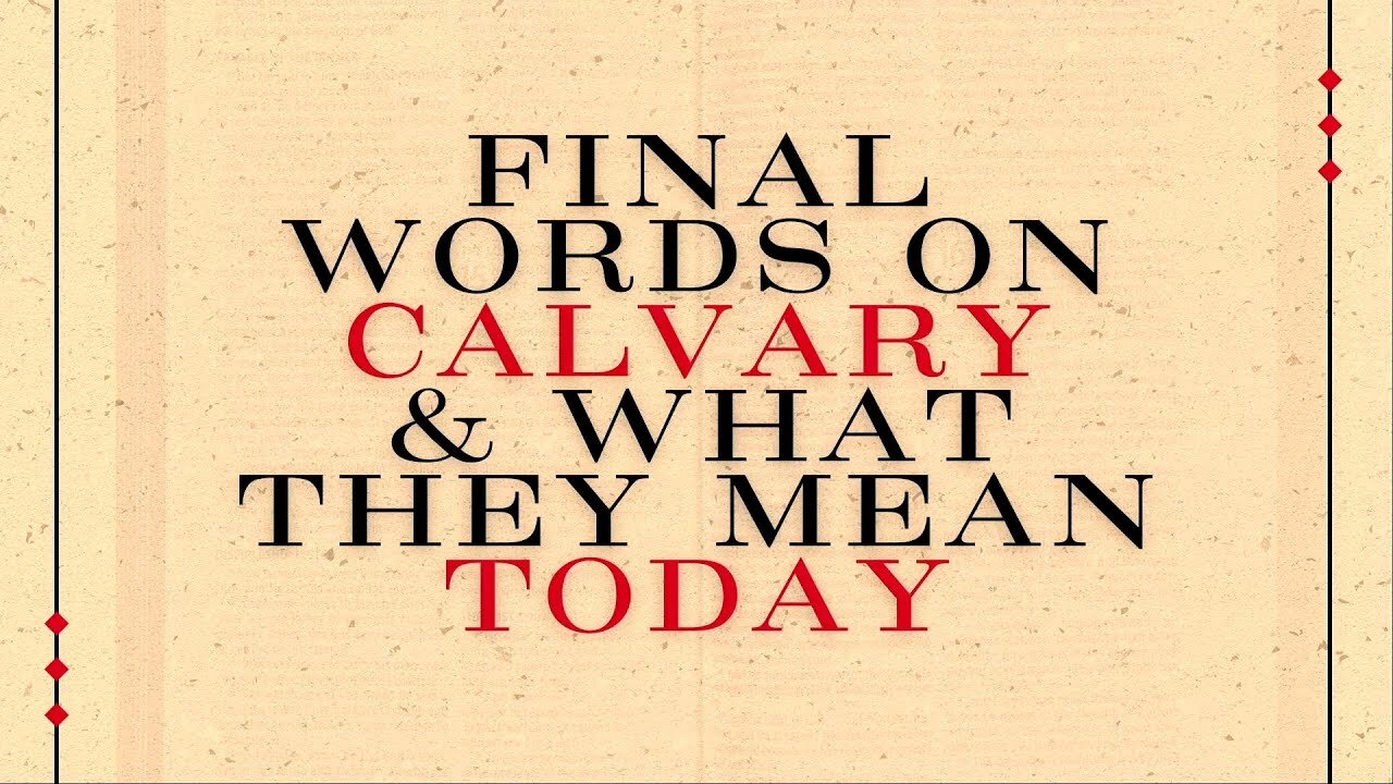 Final Words On Calvary & What They Mean | Pastor Shane Idleman