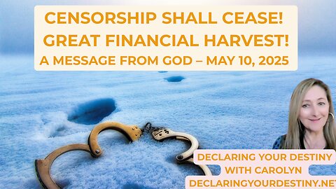CENSORSHIP SHALL CEASE! GREAT FINANCIAL HARVEST! - A MESSAGE FROM GOD – MAY 10, 2025
