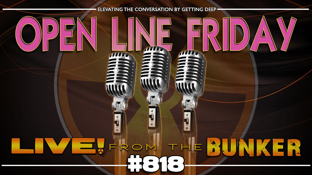 Live From The Bunker 818: Open Line Friday
