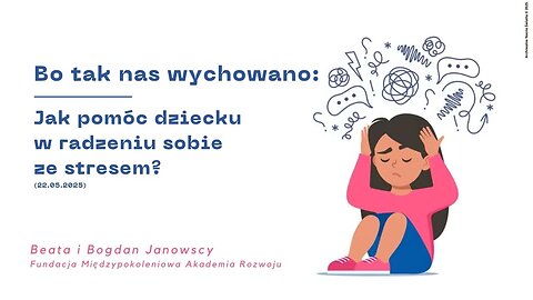 Bo tak nas wychowano: Jak pomóc dziecku w radzeniu sobie ze stresem? (22.05.2025)