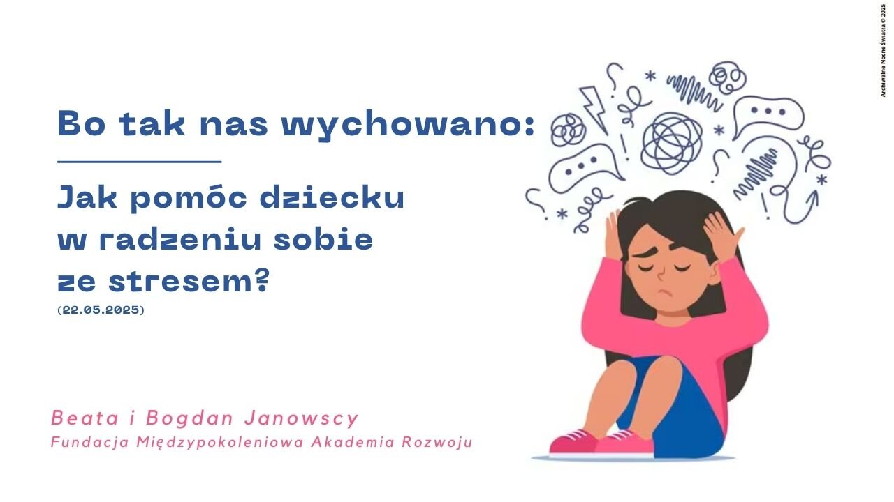 Bo tak nas wychowano: Jak pomóc dziecku w radzeniu sobie ze stresem? (22.05.2025)