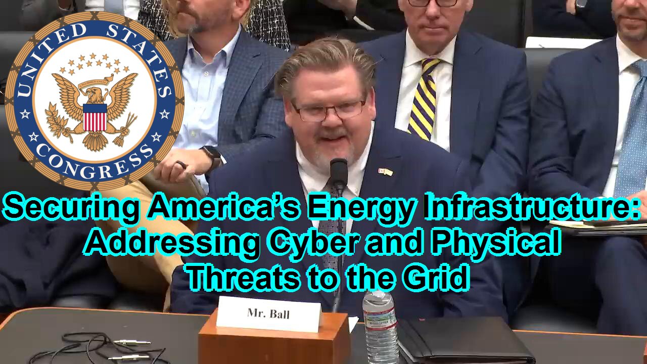 Securing America’s Energy Infrastructure: Addressing Cyber and Physical Threats to the Grid - December 2, 2025