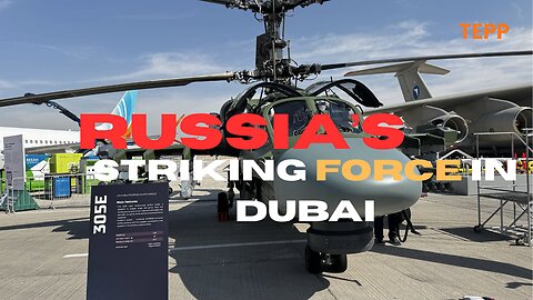 Russia’s striking force concentrated in 2025 Dubai Exhibition