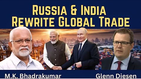 M. K. Bhadrakumar: Russia & India Rewrite Global Trade