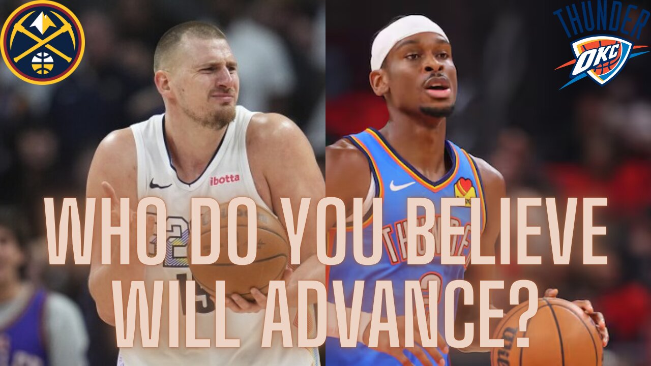 Nuggets vs. Thunder in the Western Conference Semifinals, who do you believe will advance?