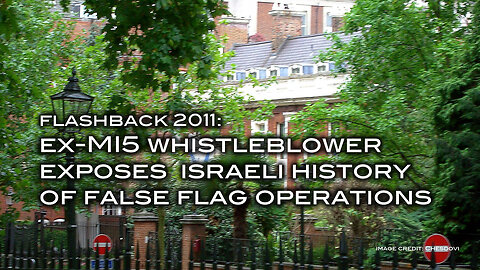 Flashback 2011: Ex-MI5 Whistleblower Exposes Israeli History of False Flag Operations
