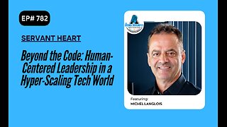 Beyond the Code: Human-Centered Leadership in a Hyper-Scaling Tech World with Michel Langlois