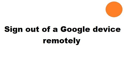 Sign-out of a Google device remotely