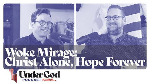 0147 | Woke Mirage: Christ Alone, Hope Forever