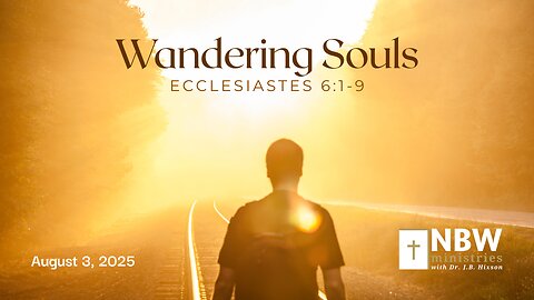 1280. Wandering Souls (Ecclesiastes 6:1-9)