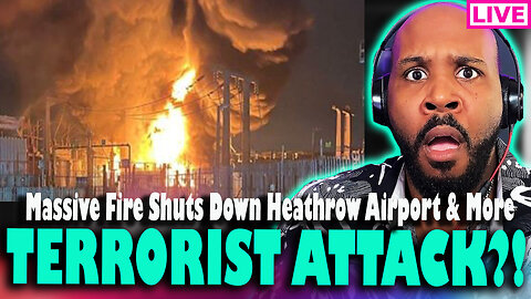 WAS THIS A T*RRORIST ATTACK?! Massive Fire Erupts At Heathrow Airport Causing WORLDWIDE Shutdown